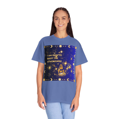 I am Here To Shift The Atmosphere Unisex Garment-Dyed T-shirt
