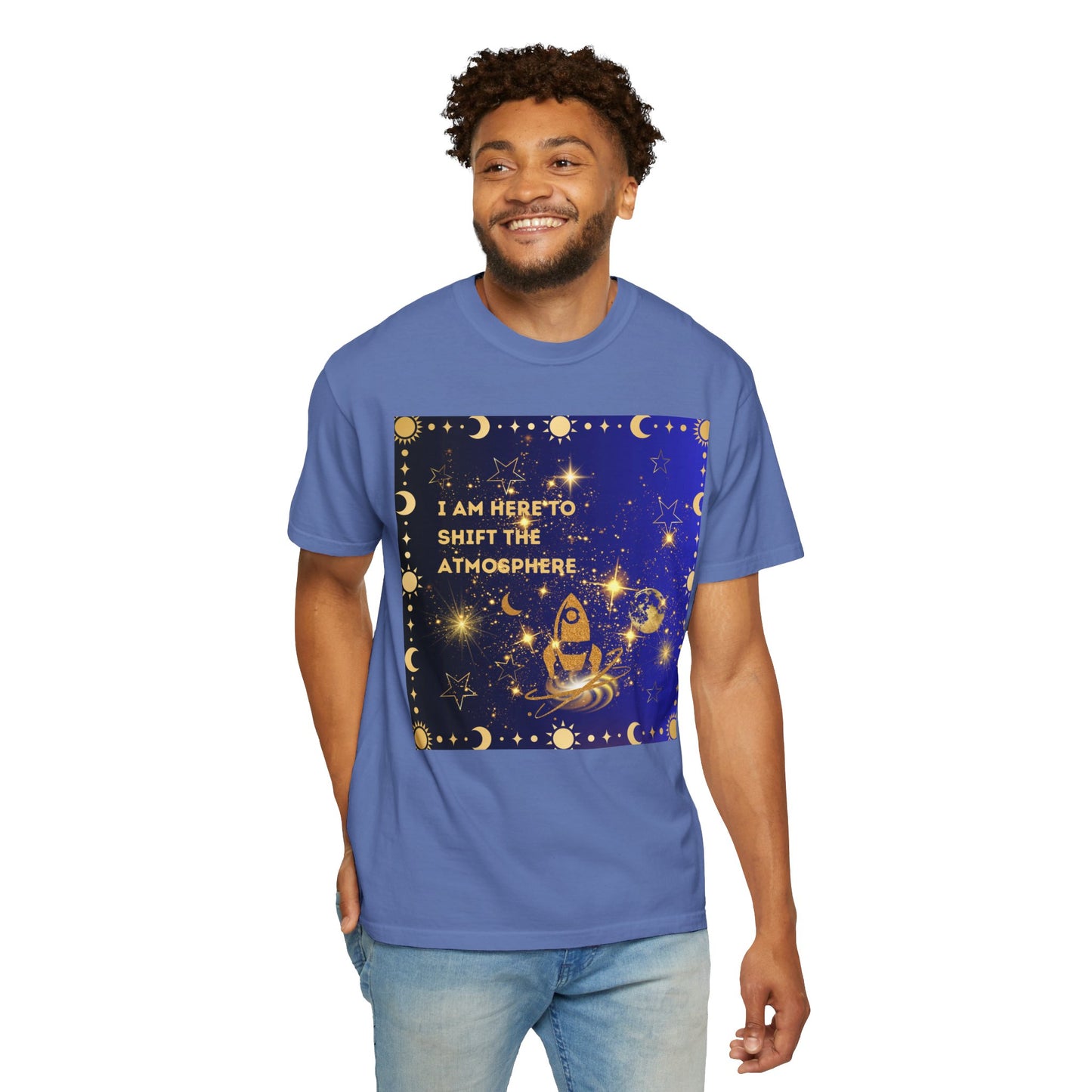 I am Here To Shift The Atmosphere Unisex Garment-Dyed T-shirt