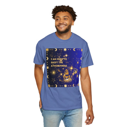 I am Here To Shift The Atmosphere Unisex Garment-Dyed T-shirt