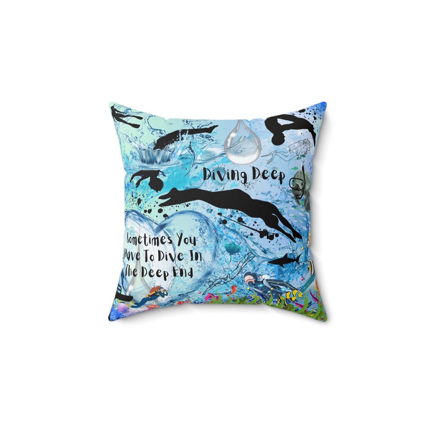 Sometimes You Have To Dive In The Deep End Spun Polyester Square Pillow