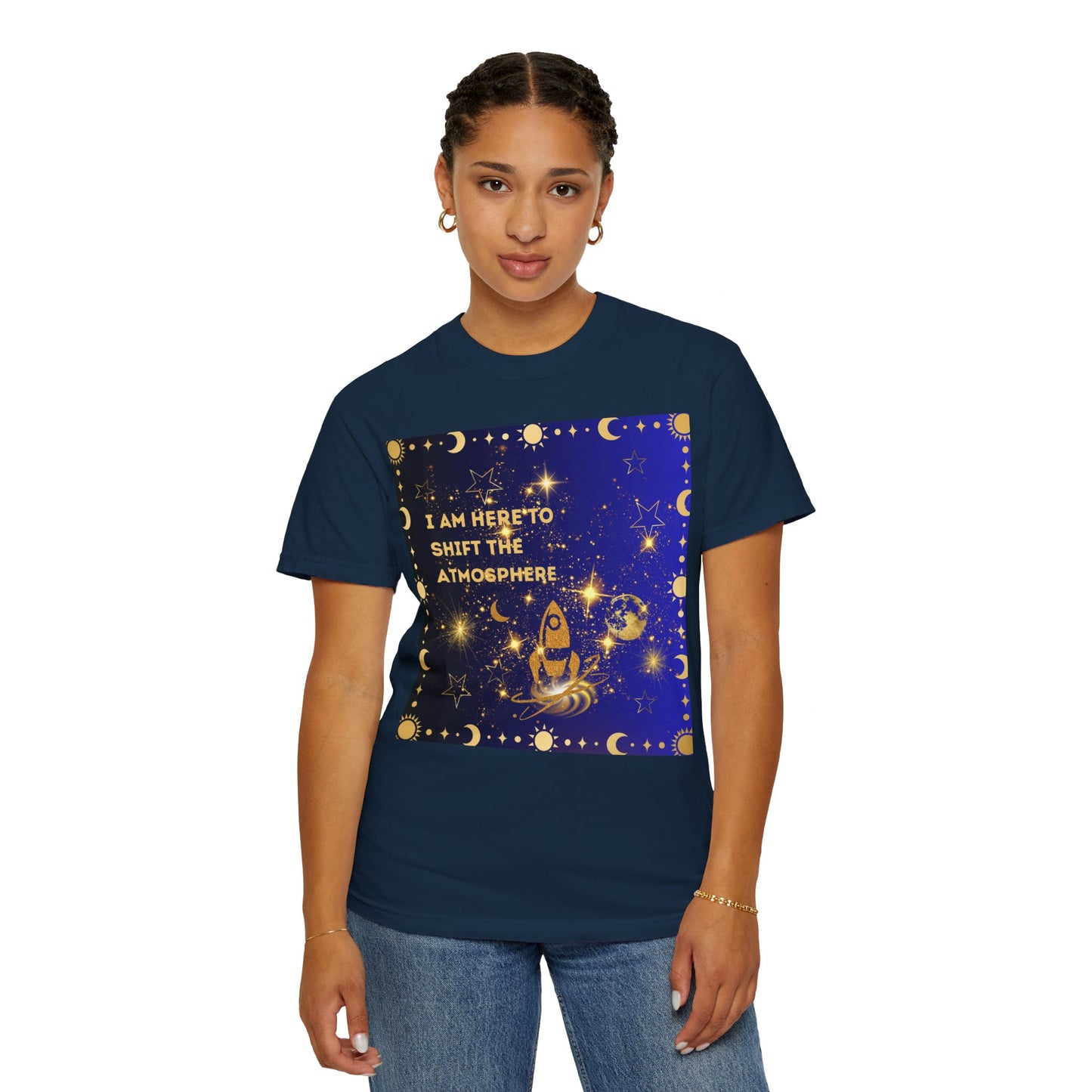 I am Here To Shift The Atmosphere Unisex Garment-Dyed T-shirt