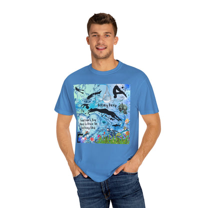 Sometimes You Have To Dive In The Deep End Unisex Garment-Dyed T-shirt