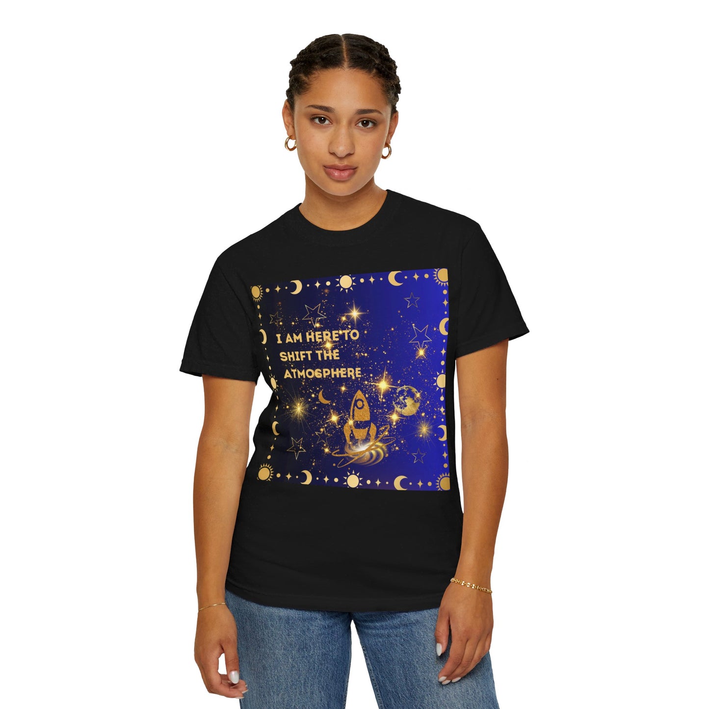 I am Here To Shift The Atmosphere Unisex Garment-Dyed T-shirt