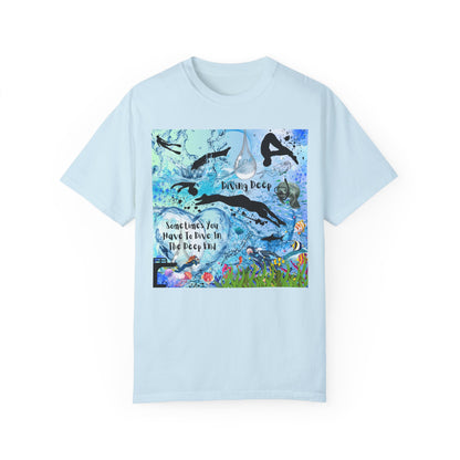 Sometimes You Have To Dive In The Deep End Unisex Garment-Dyed T-shirt