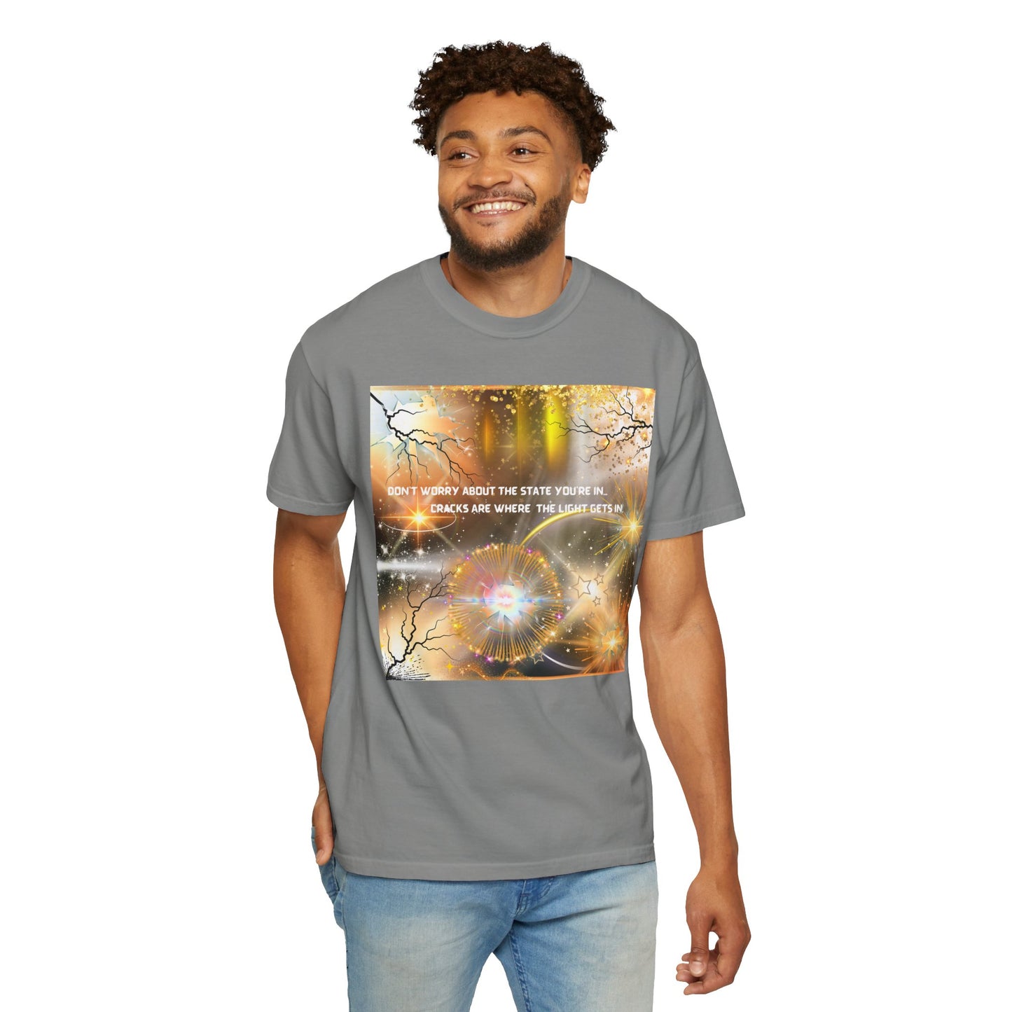 Don't Worry About The State You're In Cracks Are Where The Light Gets In Unisex Garment-Dyed T-shirt