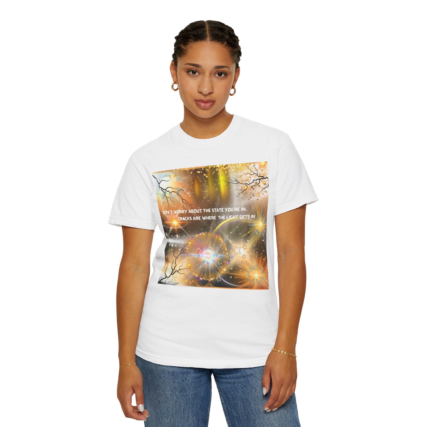 Don't Worry About The State You're In Cracks Are Where The Light Gets In Unisex Garment-Dyed T-shirt