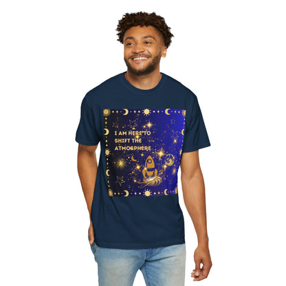 I am Here To Shift The Atmosphere Unisex Garment-Dyed T-shirt
