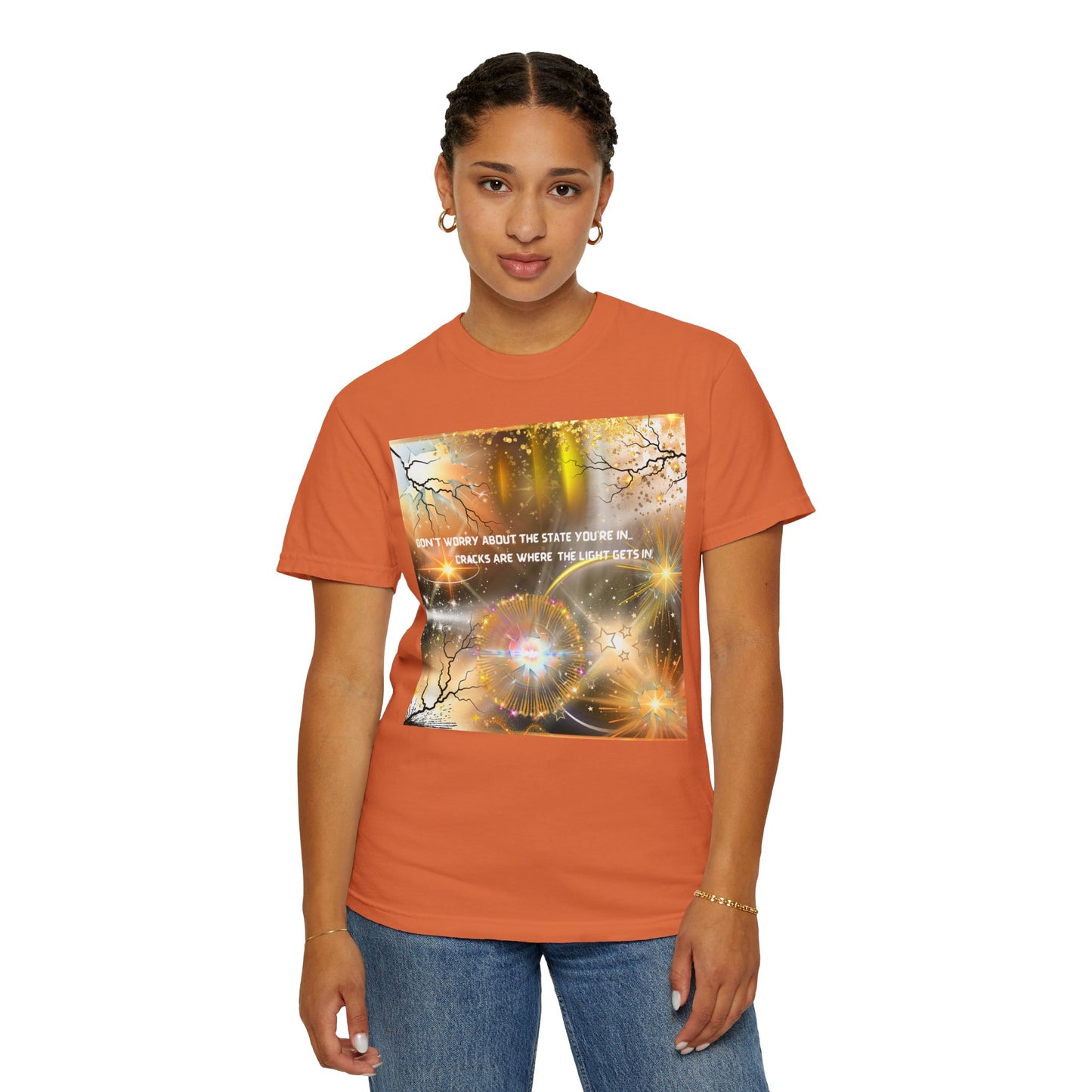 Don't Worry About The State You're In Cracks Are Where The Light Gets In Unisex Garment-Dyed T-shirt