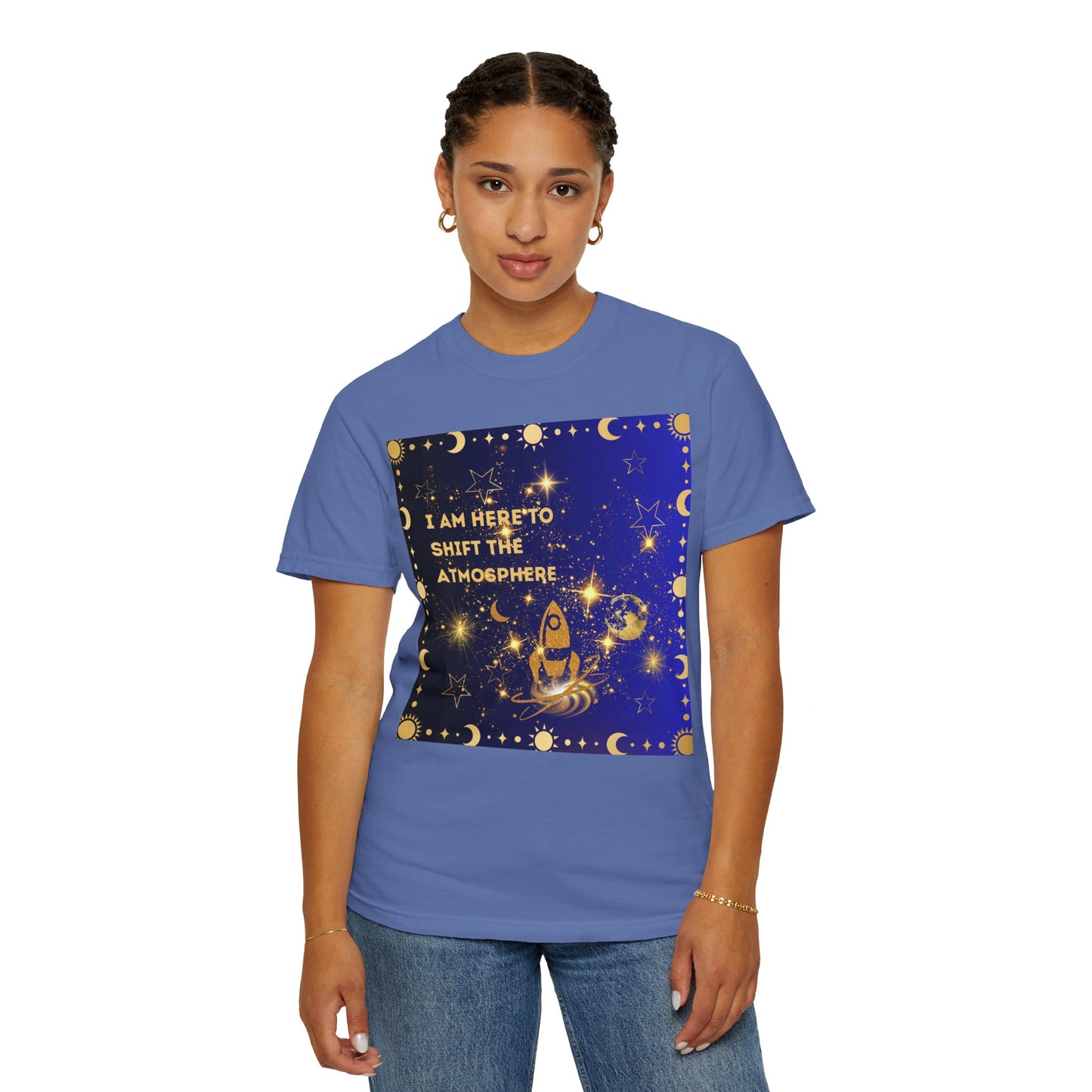 I am Here To Shift The Atmosphere Unisex Garment-Dyed T-shirt