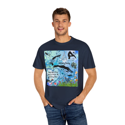 Sometimes You Have To Dive In The Deep End Unisex Garment-Dyed T-shirt