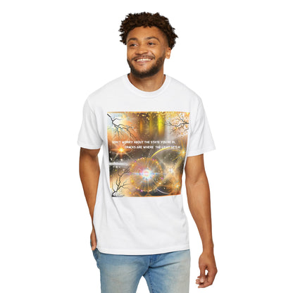 Don't Worry About The State You're In Cracks Are Where The Light Gets In Unisex Garment-Dyed T-shirt