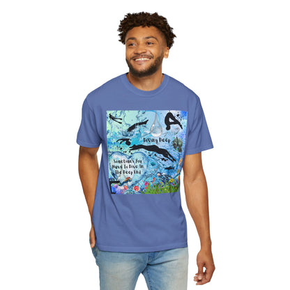 Sometimes You Have To Dive In The Deep End Unisex Garment-Dyed T-shirt