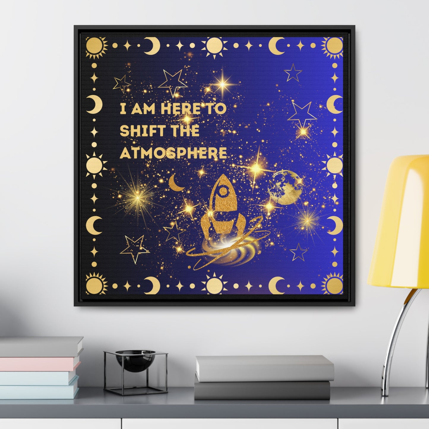 I Am here To Shift The Atmosphere Gallery Canvas Wraps, Square Frame