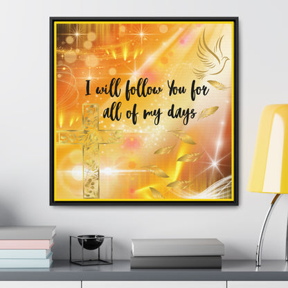 I Will Follow You Gallery Canvas Wraps, Square Frame