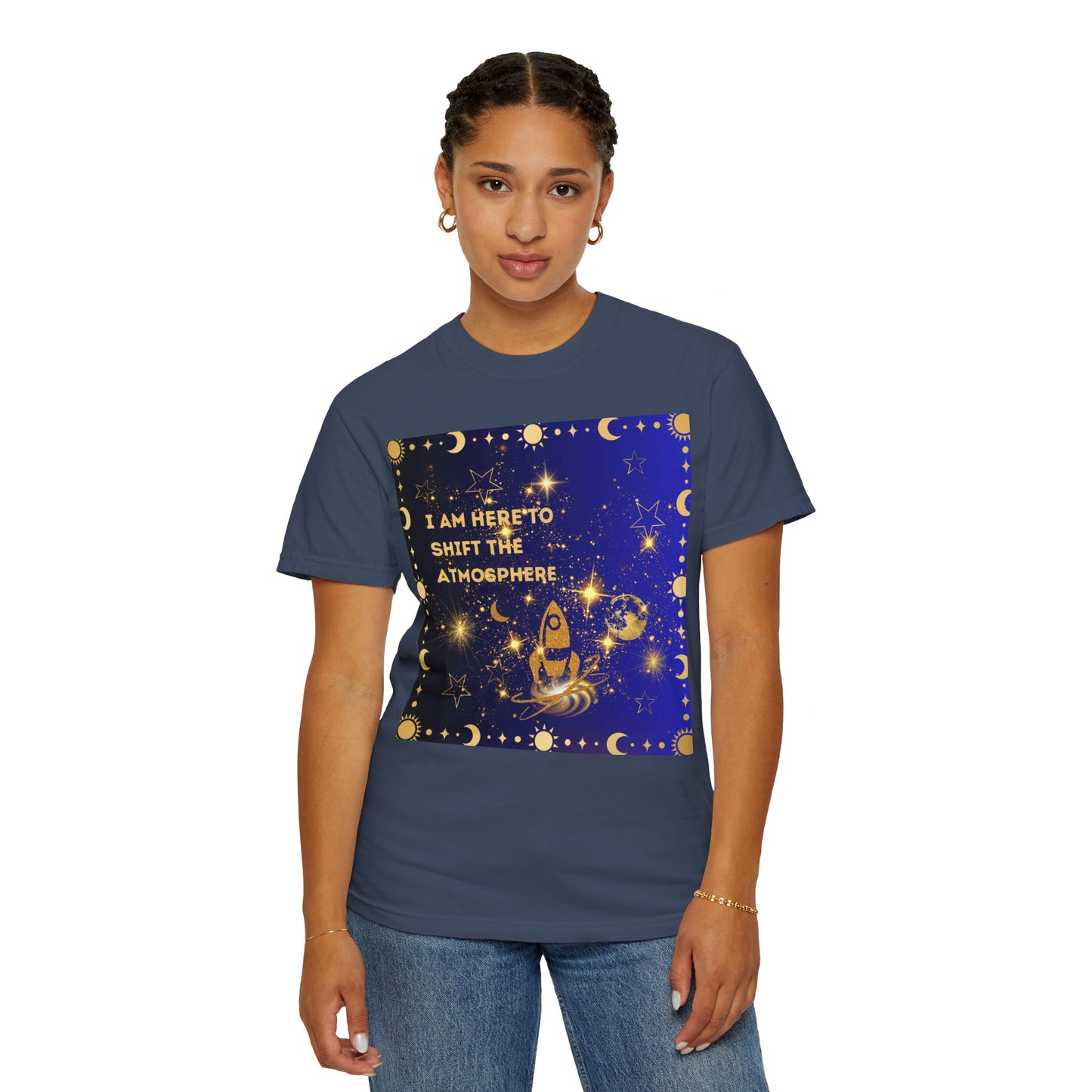 I am Here To Shift The Atmosphere Unisex Garment-Dyed T-shirt