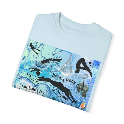 Sometimes You Have To Dive In The Deep End Unisex Garment-Dyed T-shirt