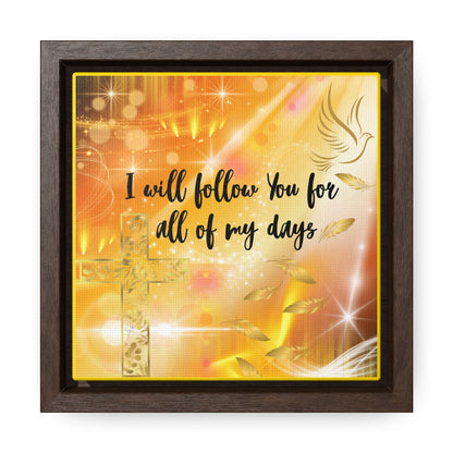 I Will Follow You Gallery Canvas Wraps, Square Frame