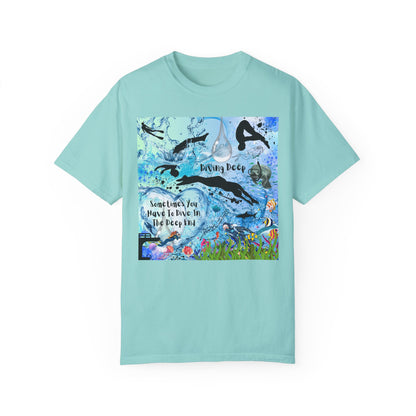 Sometimes You Have To Dive In The Deep End Unisex Garment-Dyed T-shirt