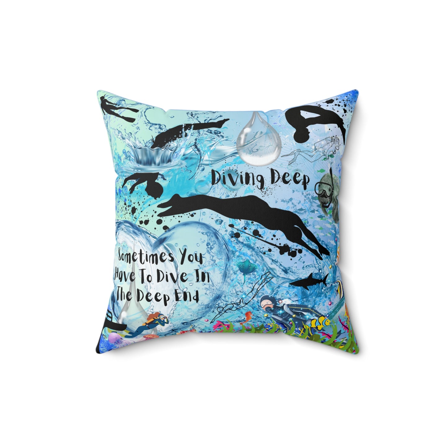 Sometimes You Have To Dive In The Deep End Spun Polyester Square Pillow