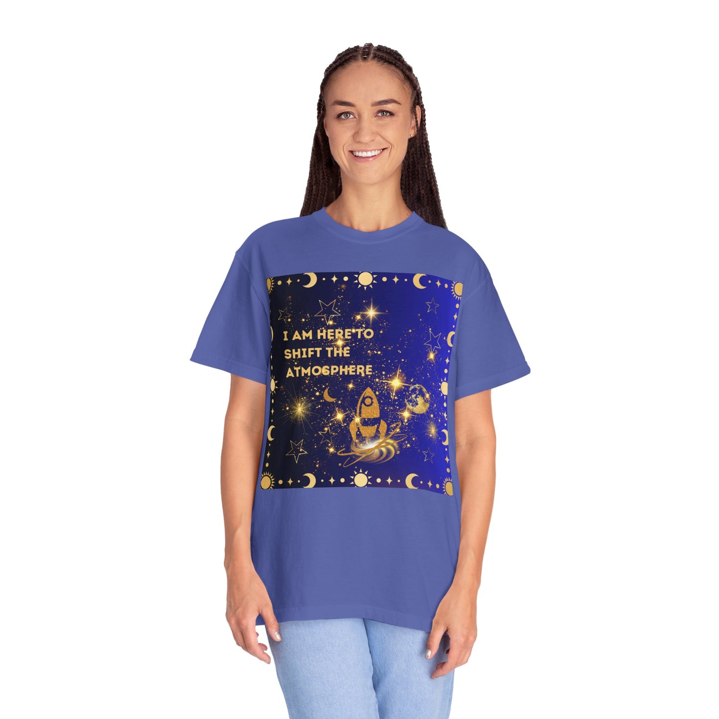 I am Here To Shift The Atmosphere Unisex Garment-Dyed T-shirt