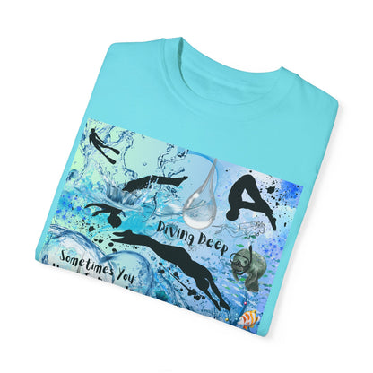 Sometimes You Have To Dive In The Deep End Unisex Garment-Dyed T-shirt