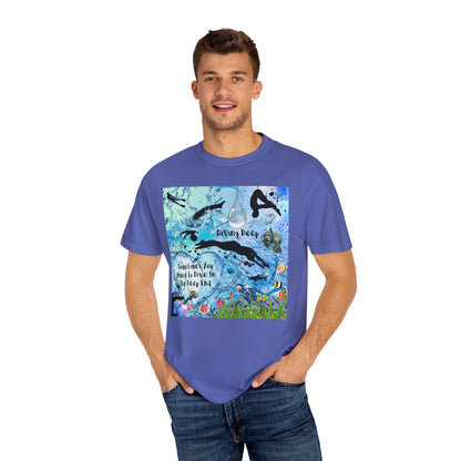 Sometimes You Have To Dive In The Deep End Unisex Garment-Dyed T-shirt