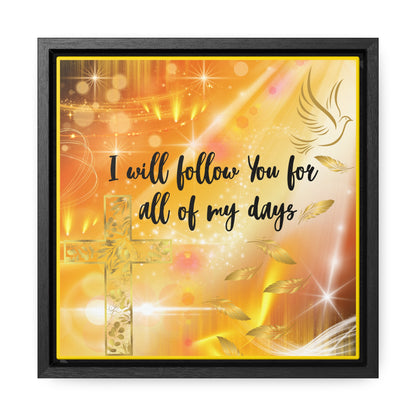 I Will Follow You Gallery Canvas Wraps, Square Frame