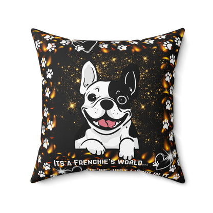 It's A Frenchie's World Spun Polyester Square Pillow