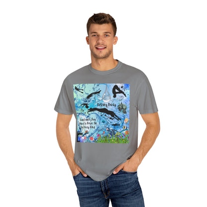 Sometimes You Have To Dive In The Deep End Unisex Garment-Dyed T-shirt