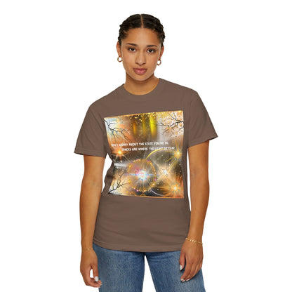 Don't Worry About The State You're In Cracks Are Where The Light Gets In Unisex Garment-Dyed T-shirt