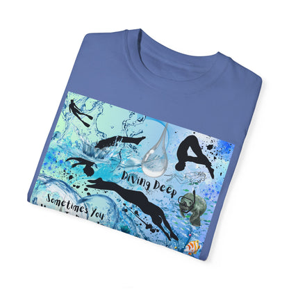 Sometimes You Have To Dive In The Deep End Unisex Garment-Dyed T-shirt