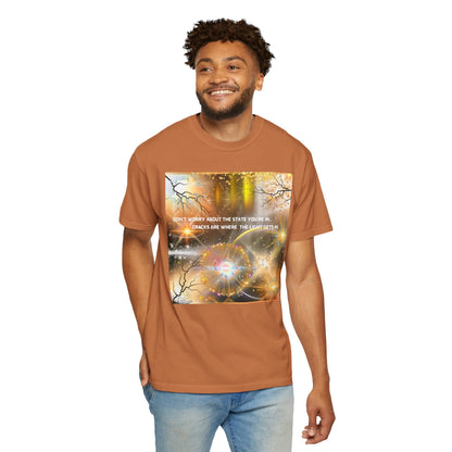 Don't Worry About The State You're In Cracks Are Where The Light Gets In Unisex Garment-Dyed T-shirt