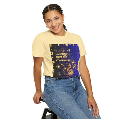 I am Here To Shift The Atmosphere Unisex Garment-Dyed T-shirt