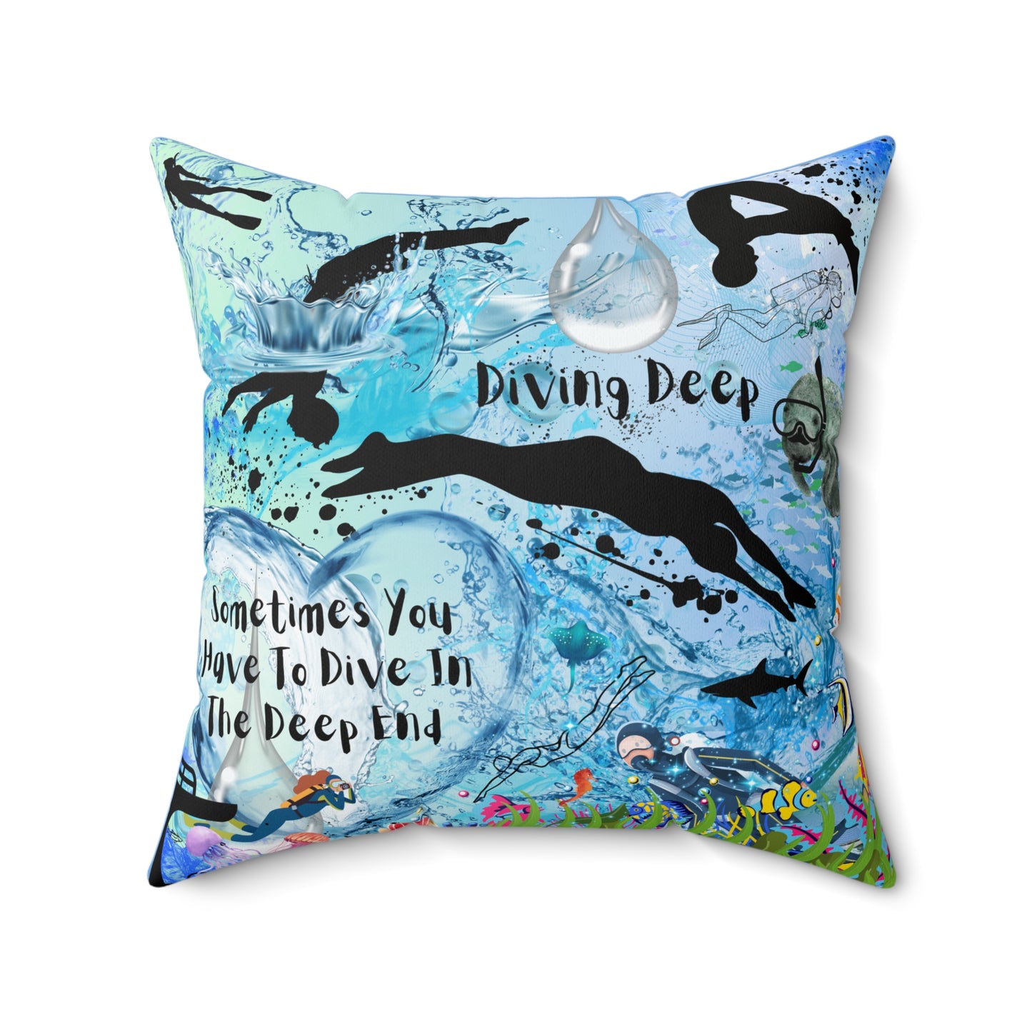 Sometimes You Have To Dive In The Deep End Spun Polyester Square Pillow