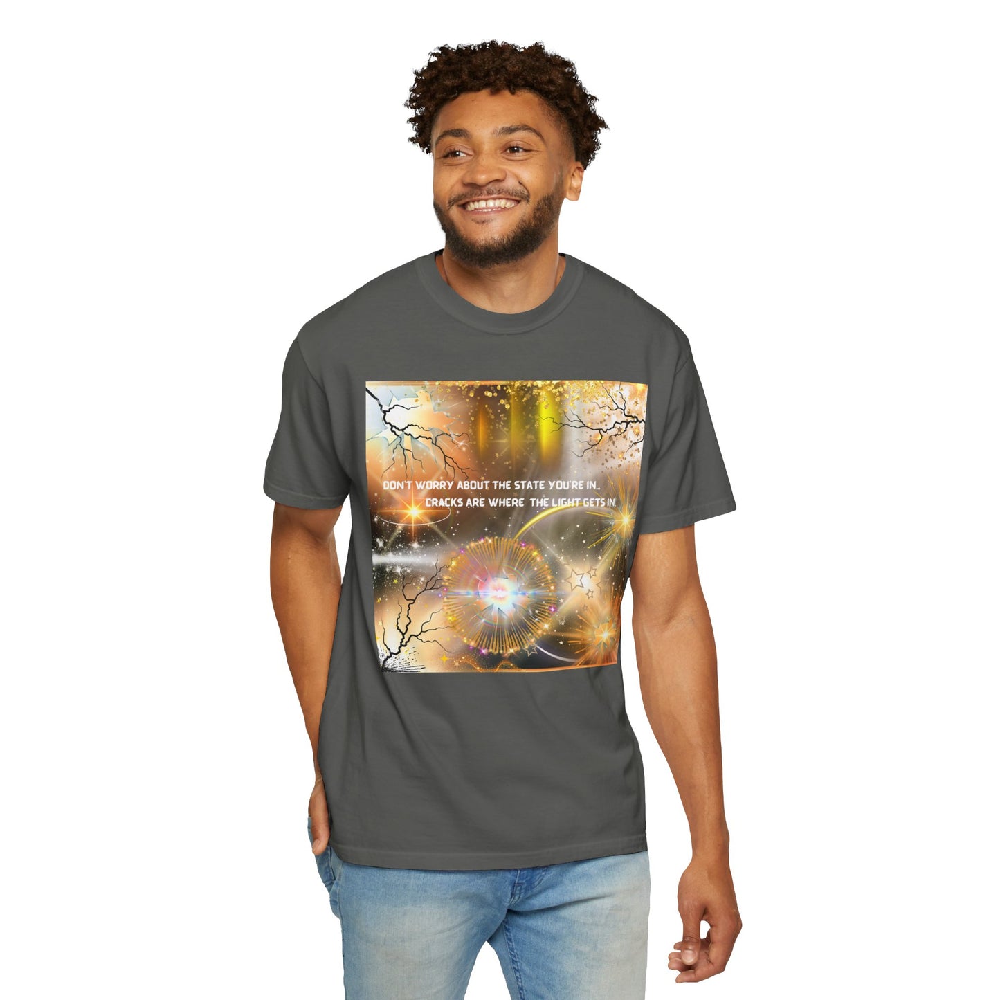 Don't Worry About The State You're In Cracks Are Where The Light Gets In Unisex Garment-Dyed T-shirt