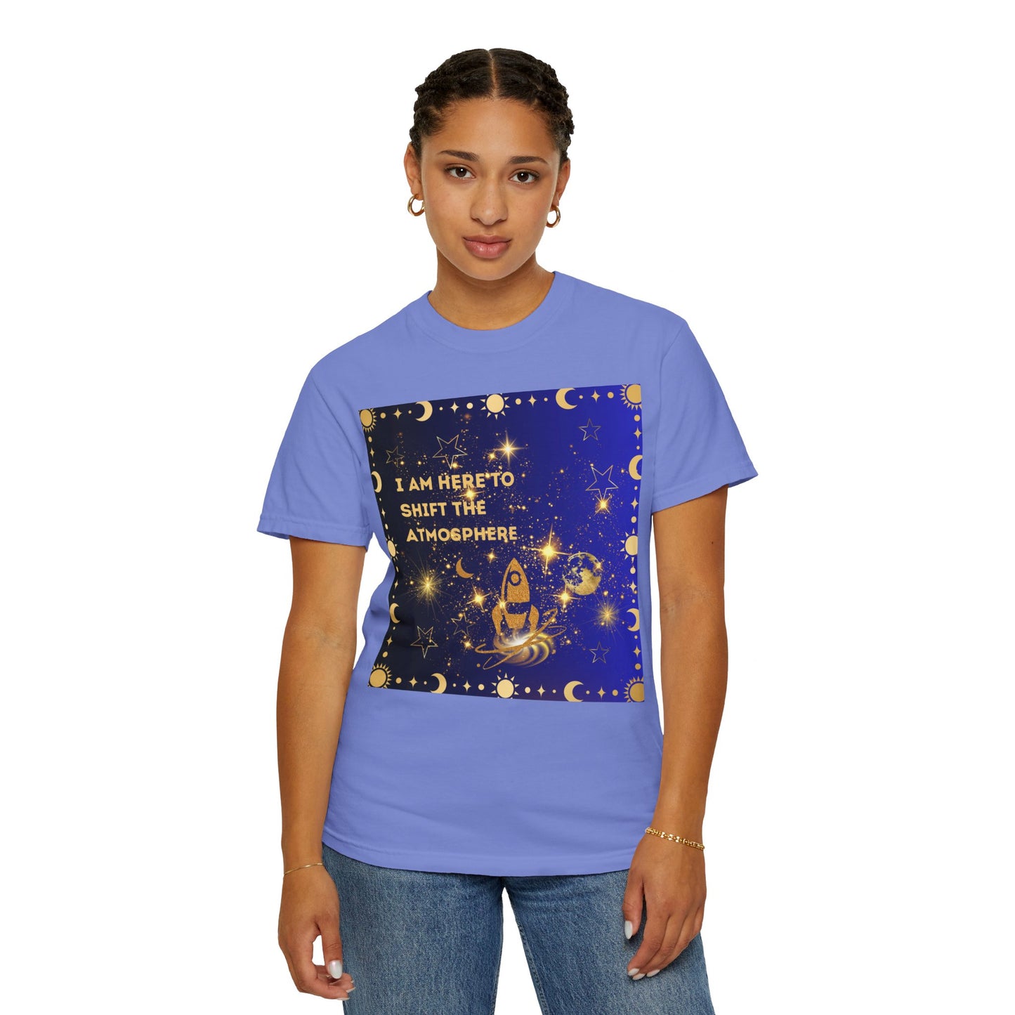 I am Here To Shift The Atmosphere Unisex Garment-Dyed T-shirt