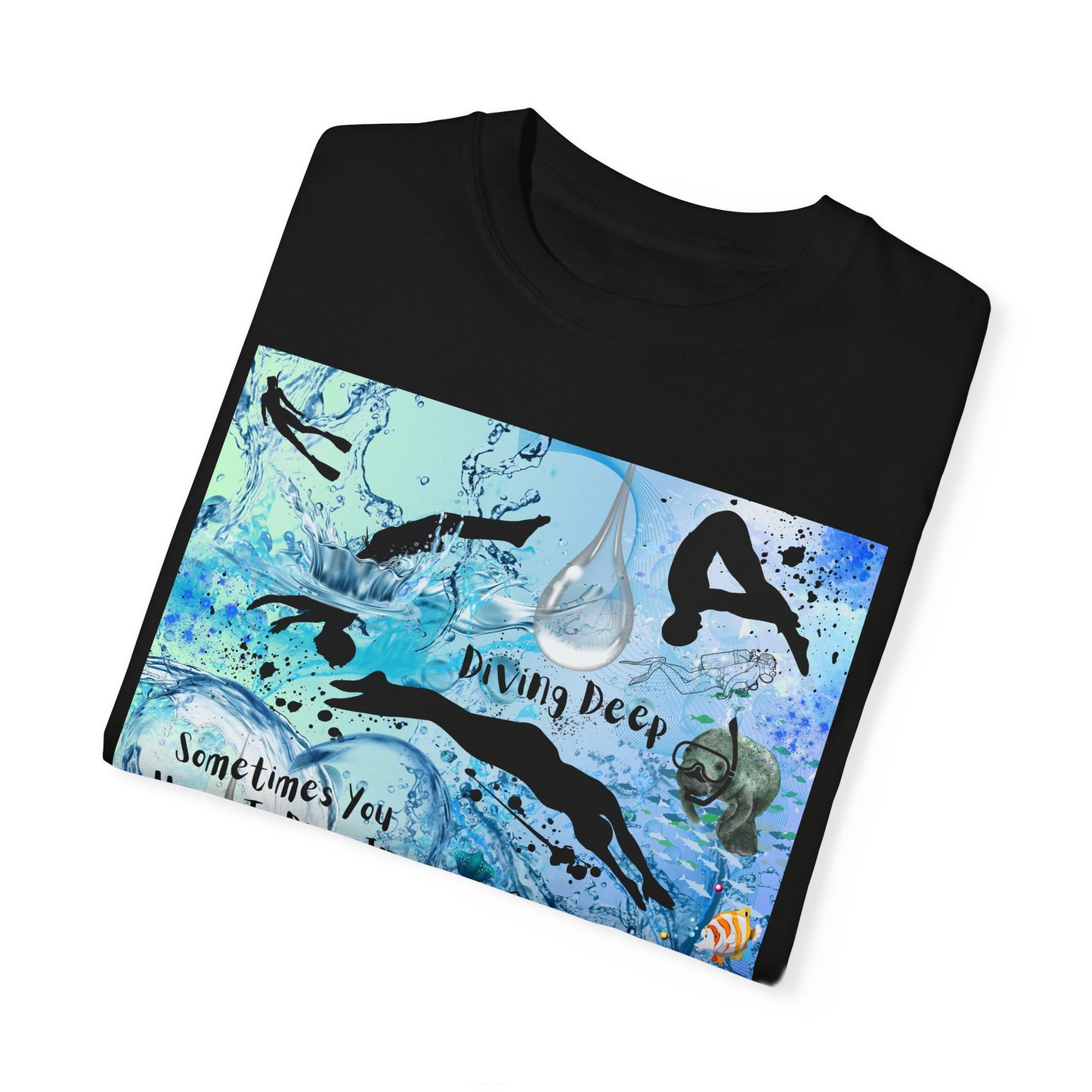 Sometimes You Have To Dive In The Deep End Unisex Garment-Dyed T-shirt