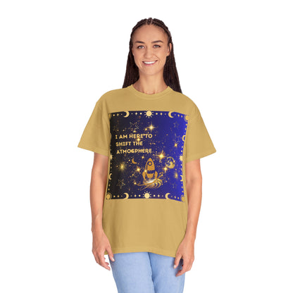 I am Here To Shift The Atmosphere Unisex Garment-Dyed T-shirt