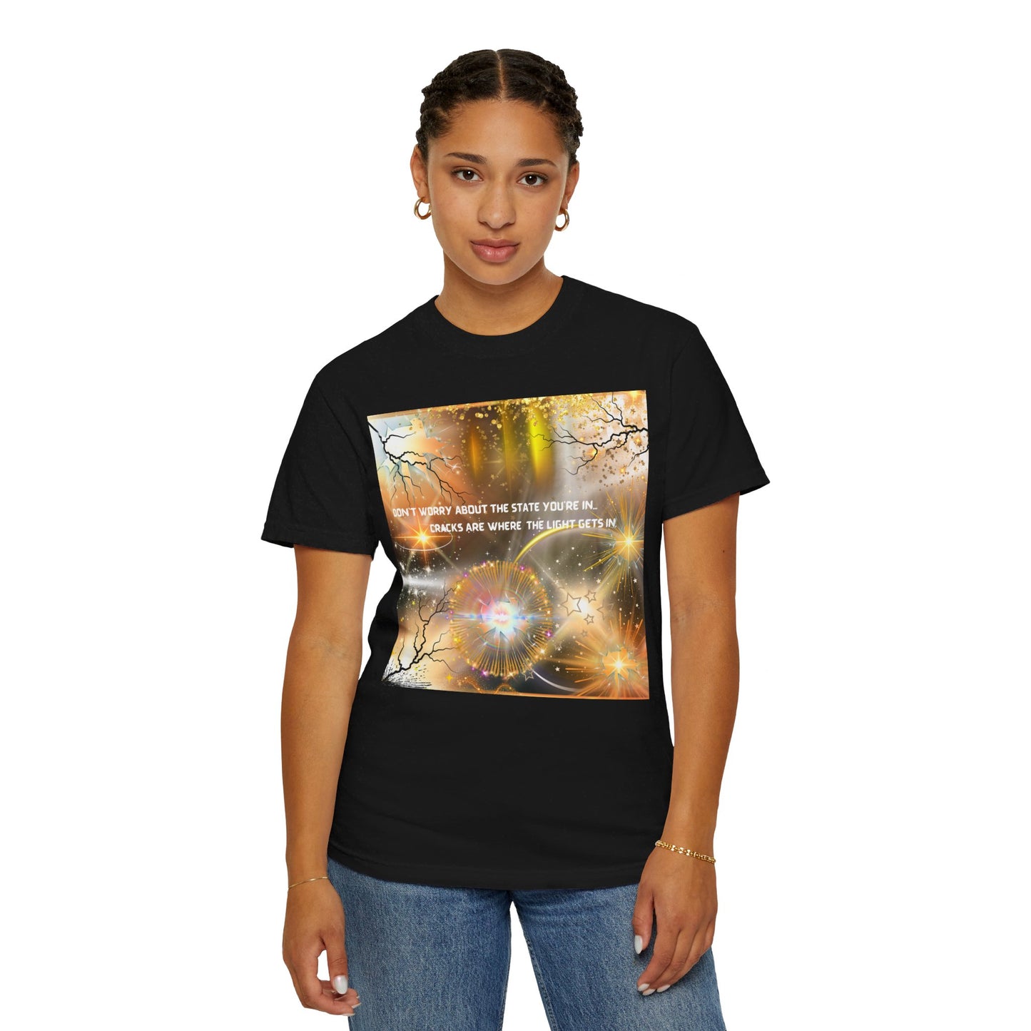 Don't Worry About The State You're In Cracks Are Where The Light Gets In Unisex Garment-Dyed T-shirt