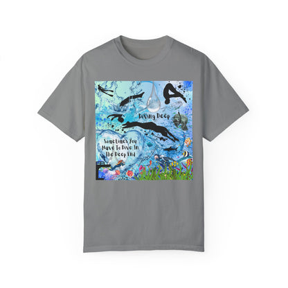 Sometimes You Have To Dive In The Deep End Unisex Garment-Dyed T-shirt