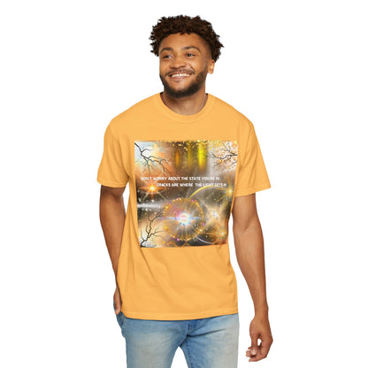 Don't Worry About The State You're In Cracks Are Where The Light Gets In Unisex Garment-Dyed T-shirt