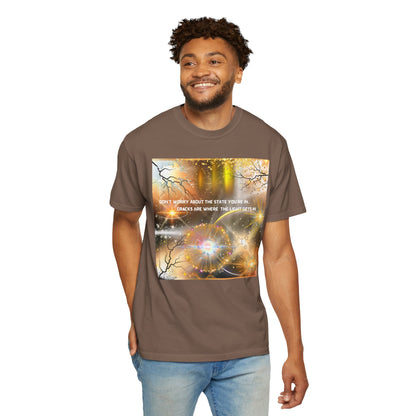 Don't Worry About The State You're In Cracks Are Where The Light Gets In Unisex Garment-Dyed T-shirt