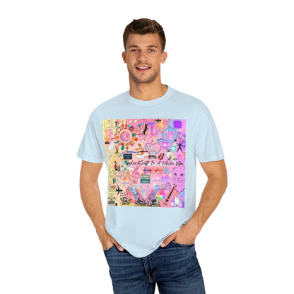 Taylor Swift Is A Whole Vibe Unisex Garment-Dyed T-shirt