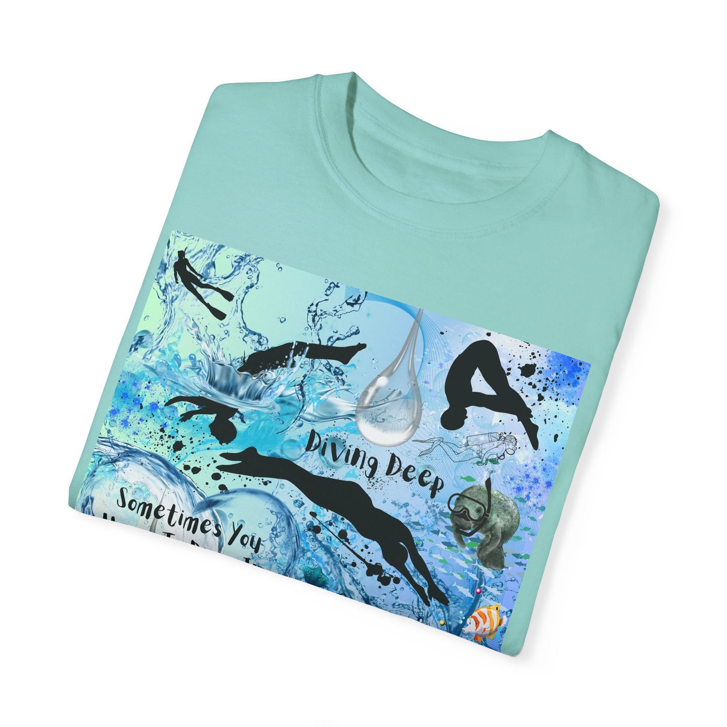 Sometimes You Have To Dive In The Deep End Unisex Garment-Dyed T-shirt