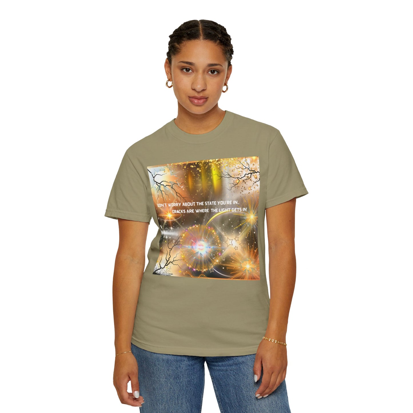 Don't Worry About The State You're In Cracks Are Where The Light Gets In Unisex Garment-Dyed T-shirt