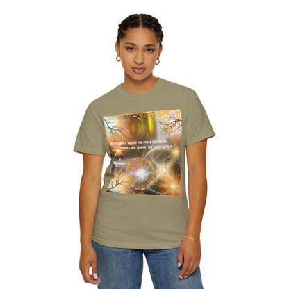 Don't Worry About The State You're In Cracks Are Where The Light Gets In Unisex Garment-Dyed T-shirt