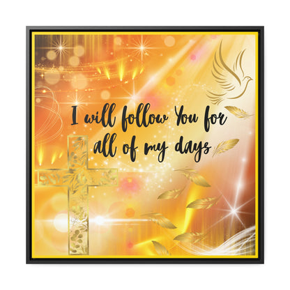 I Will Follow You Gallery Canvas Wraps, Square Frame