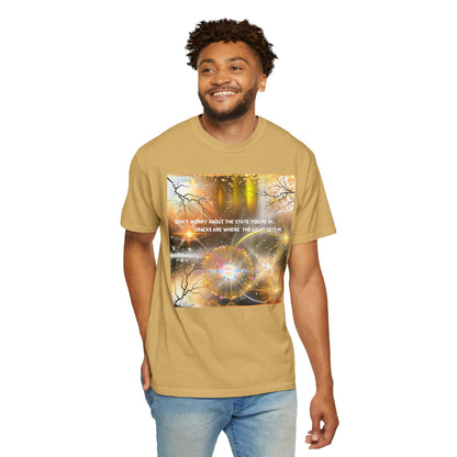 Don't Worry About The State You're In Cracks Are Where The Light Gets In Unisex Garment-Dyed T-shirt