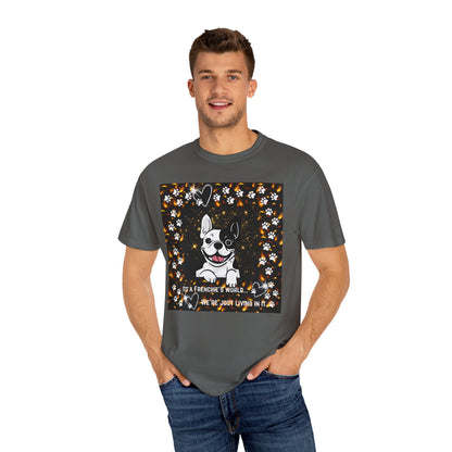 Its A Frenchie's World We're Just Living In It Unisex Garment-Dyed T-shirt