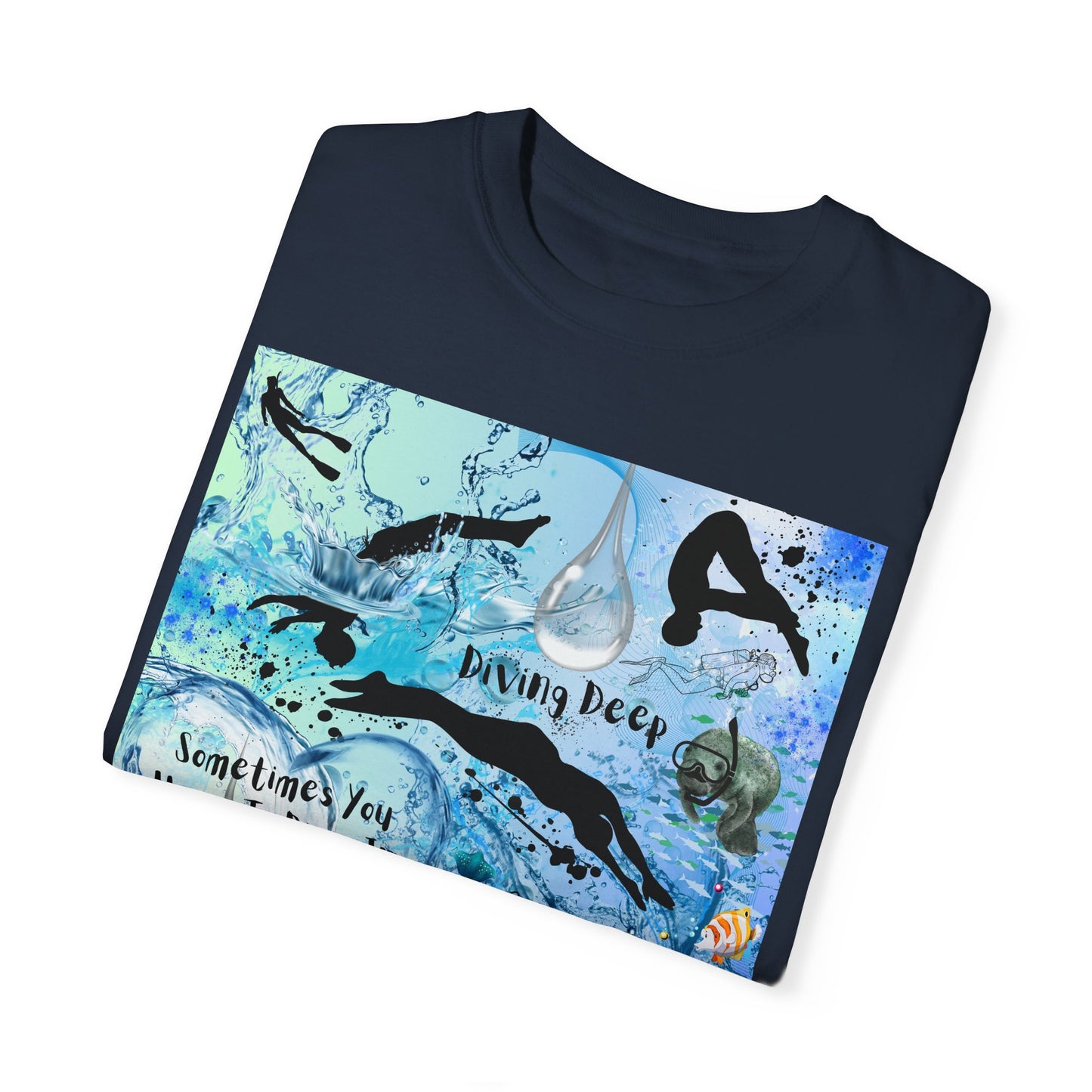 Sometimes You Have To Dive In The Deep End Unisex Garment-Dyed T-shirt